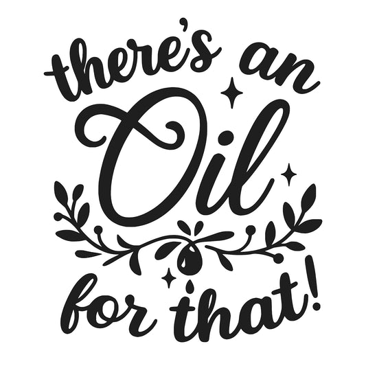 Zwarte typografische quote "There’s an oil for that!" met decoratieve blaadjes en oliën – ideaal voor fans van aromatherapie en essentiële oliën